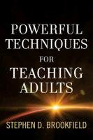 Powerful Techniques for Teaching Adults Brookfield Stephen D.