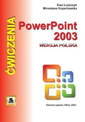 PowerPoint 2003. Ćwiczenia Łuszczyk Ewa, Kopertowska Mirosława