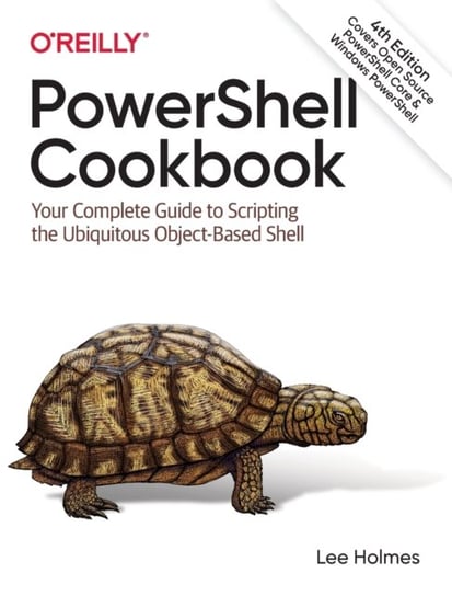 PowerShell Cookbook: Your Complete Guide to Scripting the Ubiquitous Object-Based Shell Holmes Lee