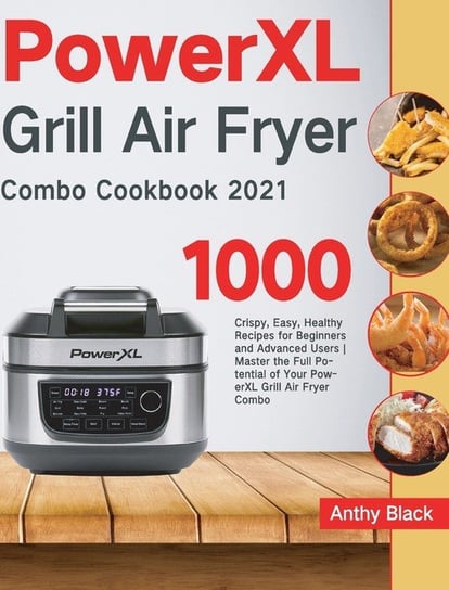 PowerXL Grill Air Fryer Combo Cookbook 2021 Black Anthy