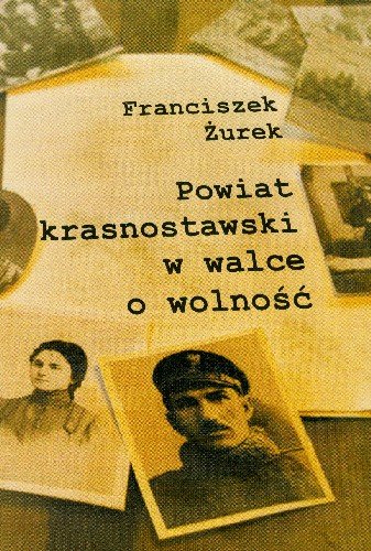 Powiat Krasnostawski w Walce o Wolność Żurek Franciszek