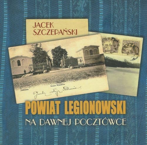 Powiat Legionowski na Dawnej Pocztówce Szczepański Jacek