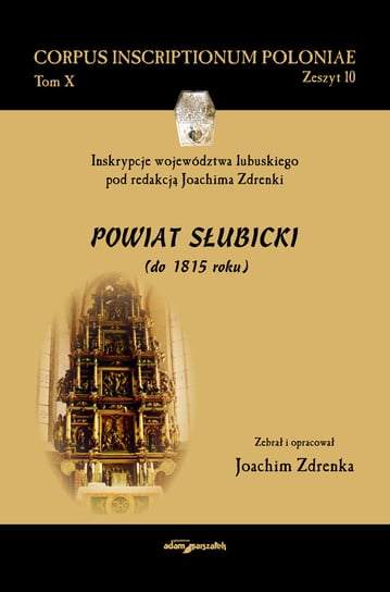 Powiat Słubicki do 1815 roku. Corpus Inscriptionum Poloniae. Tom 10 Zdrenka Joachim