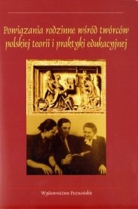 Powiązania Rodzinne Wśród Twórców Polskiej Teorii I Praktyki Edukacyjnej Opracowanie zbiorowe