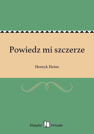 Powiedz mi szczerze Heine Henryk