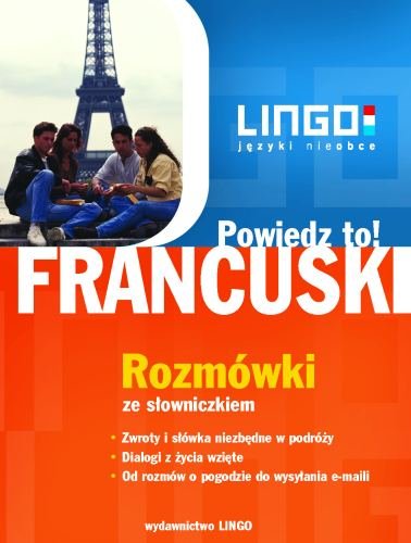 Powiedz To! Francuski. Rozmówki ze słowniczkiem Opracowanie zbiorowe