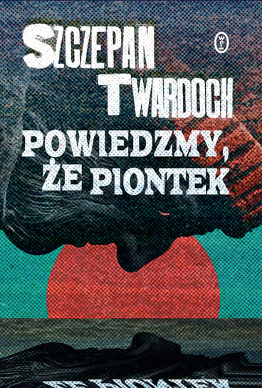 Powiedzmy, że Piontek Twardoch Szczepan