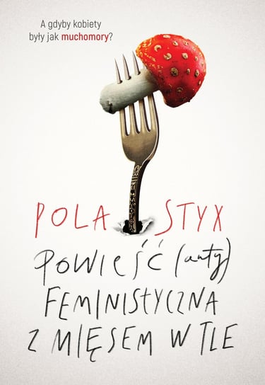 Powieść (anty) feministyczna z mięsem w tle Styx Pola