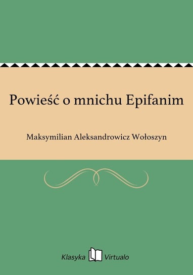 Powieść o mnichu Epifanim Wołoszyn Maksymilian Aleksandrowicz