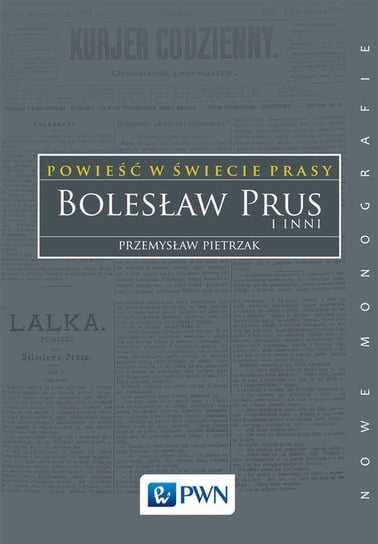 Powieść w świecie prasy. Bolesław Prus i inni - ebook mobi Pietrzak Przemysław