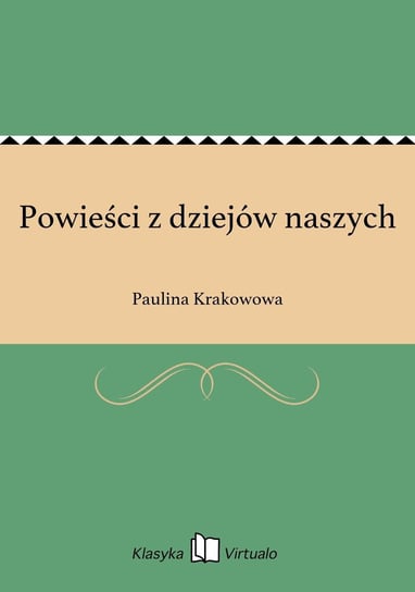 Powieści z dziejów naszych Krakowowa Paulina