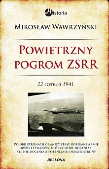 Powietrzny pogrom ZSRR. 22 czerwca 1941 Wawrzyński Mirosław