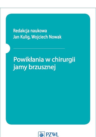 Powikłania w chirurgii jamy brzusznej Kulig Jan, Nowak Wojciech