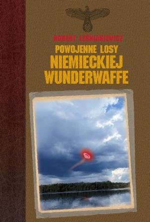 Powojenne losy niemieckiej Wunderwaffe Leśniakiewicz Robert
