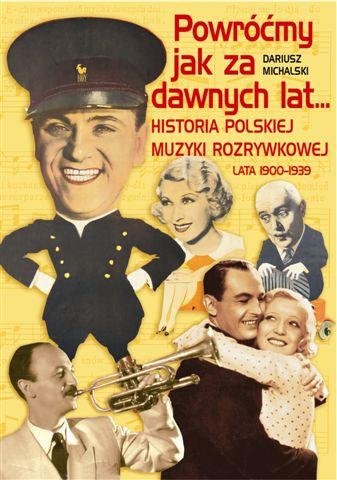 Powróćmy jak za dawnych lat... Czyli historia polskiej muzyki rozrywkowej (lata 1900-1939) Michalski Dariusz