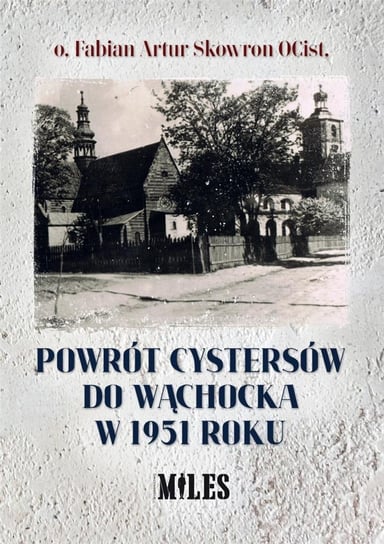Powrót Cystersów do Wąchocka w 1951 roku Fabian Skowron