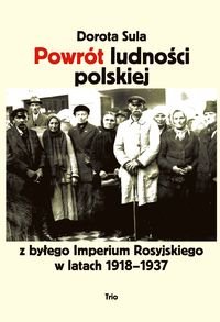 Powrót ludności polskiej z byłego Imperium Rosyjskiego w latach 1918−1937 Sula Dorota