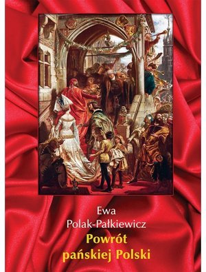 Powrót pańskiej Polski Polak-Pałkiewicz Ewa