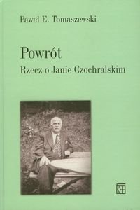 Powrót. Rzecz o Janie Czochralskim Tomaszewski Paweł E.