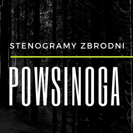 Powsinoga  - Stenogramy zbrodni - podcast Wielg Piotr