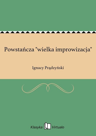 Powstańcza "wielka improwizacja" Prądzyński Ignacy