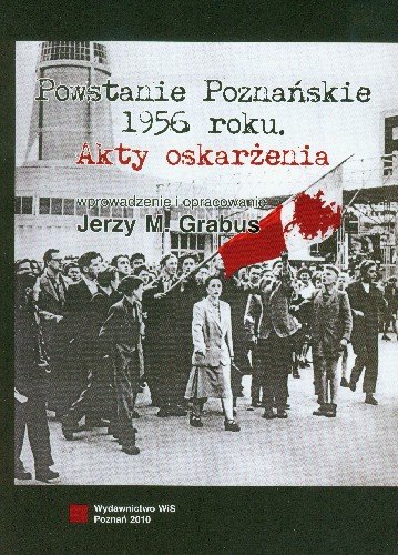 Powstanie Poznańskie 1956 Akty Oskarżenia Grabus Jerzy M.