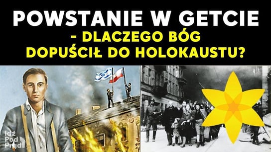 Powstanie w getcie - dlaczego Bóg dopuścił do Holokaustu? - Idź Pod Prąd Na Żywo - podcast - audiobook Opracowanie zbiorowe