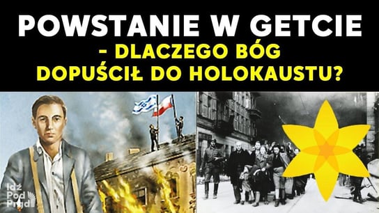 Powstanie w getcie - dlaczego Bóg dopuścił do Holokaustu? - Idź Pod Prąd Nowości - podcast Opracowanie zbiorowe