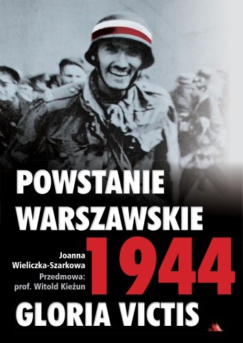 Powstanie Warszawskie 1944. Gloria victis Wieliczka-Szarkowa Joanna