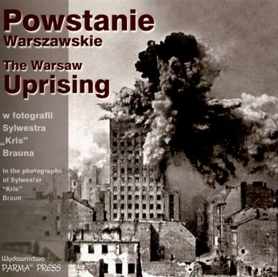 Powstanie Warszawskie. The Warsaw Uprising Opracowanie zbiorowe