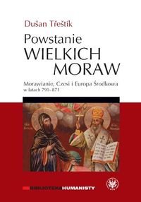 Powstanie Wielkich Moraw Morawianie, Czesi i Europa Środkowa w latach 791-871 Trestik Dusan