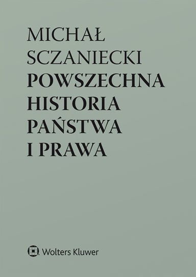 Powszechna historia państwa i prawa Sójka-Zielińska Katarzyna, Sczaniecki Michał