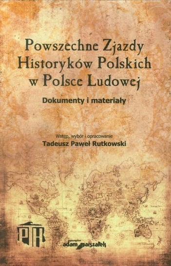 Powszechne Zjazdy Historyków Polskich w Polsce Ludowej. Dokumenty i materiały Rutkowski Tadeusz Paweł
