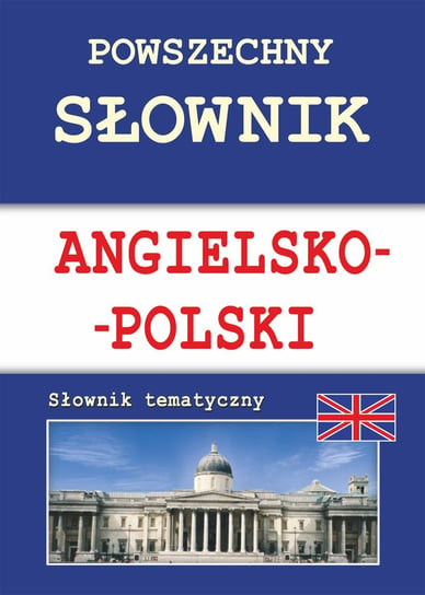 Powszechny słownik angielsko-polski. Słownik tematyczny Strzeszewska Anna, Nojszewska Justyna