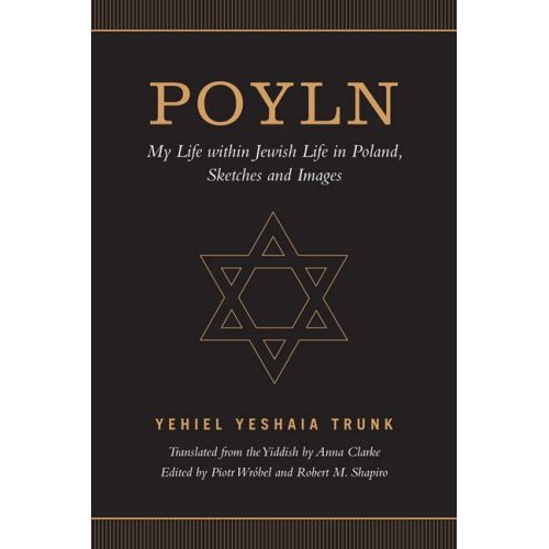 Poyln: My Life Within Jewish Life in Poland, Sketches and Images Trunk Yehiel Yeshaia