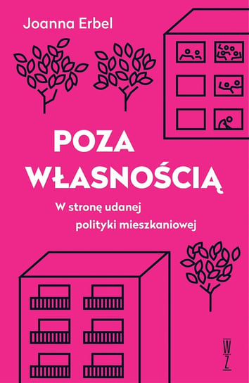 Poza własnością. W stronę udanej polityki mieszkaniowej Erbel Joanna