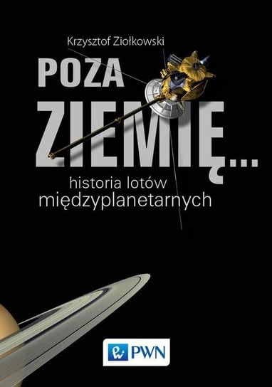 Poza Ziemię... Historia lotów międzyplanetarnych Ziołkowski Krzysztof