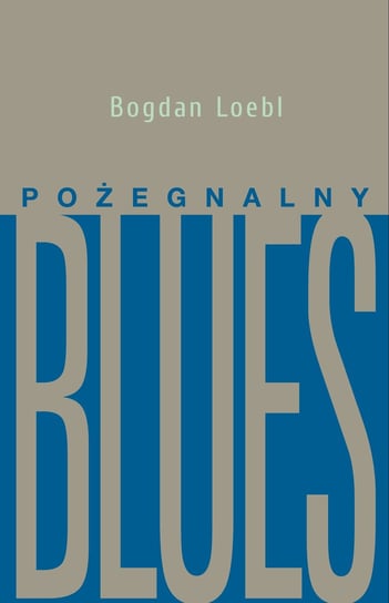 Pożegnalny blues Loebl Bogdan