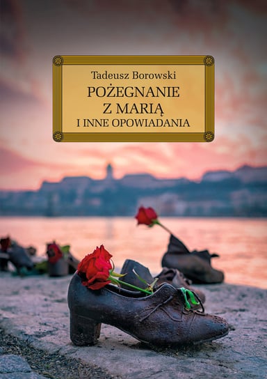 Pożegnanie z Marią i inne opowiadania Borowski Tadeusz