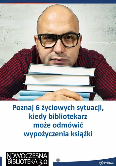 Poznaj 6 życiowych sytuacji, kiedy bibliotekarz może odmówić wypożyczenia książki Kajewska Renata