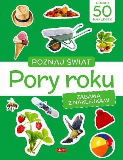 Poznaj świat. Zabawa z naklejkami. Pory roku Opracowanie zbiorowe