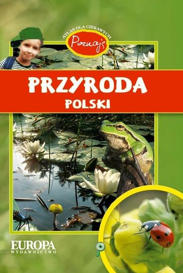 Poznaję przyrodę Polski. Atlas dla ciekawych Kokurewicz Dorota