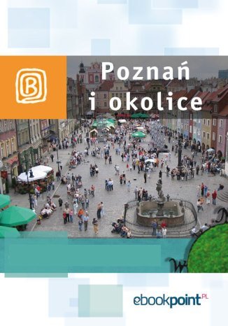 Poznań i okolice. Miniprzewodnik Opracowanie zbiorowe