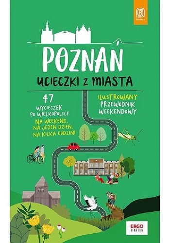 Poznań. Ucieczki z miasta. Przewodnik weekendowy. Wydanie 1 Dopierała Krzysztof
