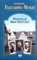 POZWOLCIE NAM KRZYCZ Fleszarowa-Muskat Stanisława