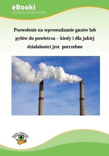 Pozwolenie na wprowadzanie gazów lub pyłów do powietrza – kiedy i dla jakiej działalności jest potrzebne Świerczewska-Opłocka Agnieszka