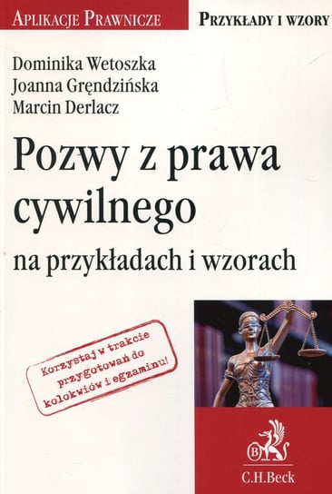 Pozwy z prawa cywilnego na przykładach i wzorach Wetoszka Dominika, Derlacz Marcin, Gręndzińska Joanna