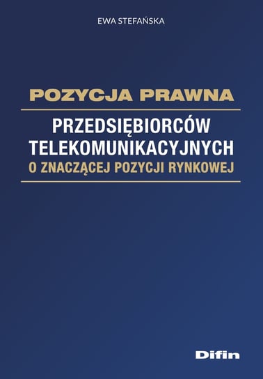 Pozycja prawna przedsiębiorców telekomunikacyjnych o znaczącej pozycji rynkowej Stefańska Ewa