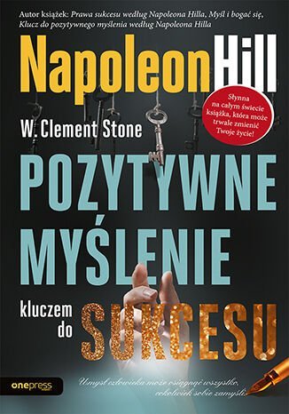 Pozytywne myślenie kluczem do sukcesu - ebook PDF Hill Napoleon, Stone W. Clement
