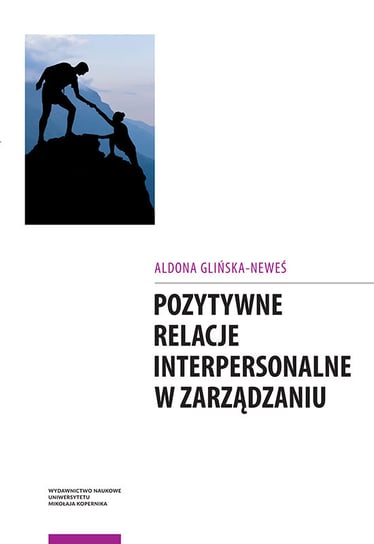 Pozytywne relacje interpersonalne w zarządzaniu Glińska-Neweś Aldona